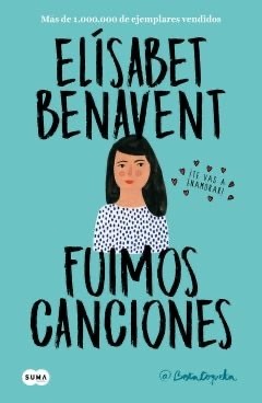 Fuimos canciones (Canciones y recuerdos #1) by Elísabet Benavent