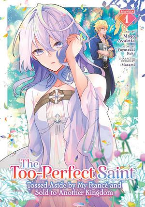The Too-Perfect Saint: Tossed Aside by My Fiancé and Sold to Another Kingdom (Manga) Vol. 1 by Fuyutsuki Koki