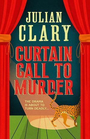 Curtain Call to Murder: The brand-new, laugh-out-loud murder mystery series from national treasure Julian Clary by Julian Clary