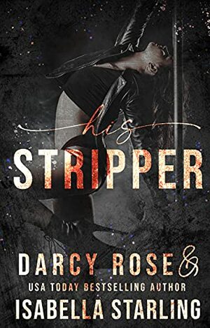 His Stripper by Isabella Starling, Darcy Rose