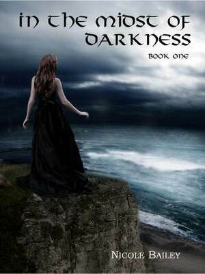 In the Midst of Darkness (Book 1) by Nicole Bailey