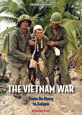 The Vietnam War: From Da Nang to Saigon by Deborah Ann Kent