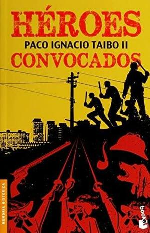 Héroes convocados by Paco Ignacio Taibo II