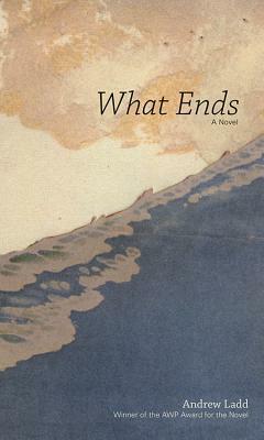 What Ends by Andrew Ladd
