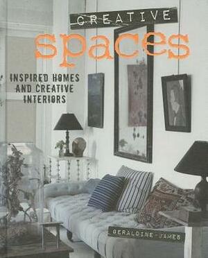 Creative Spaces: Inspired homes and creative interiors by Geraldine James