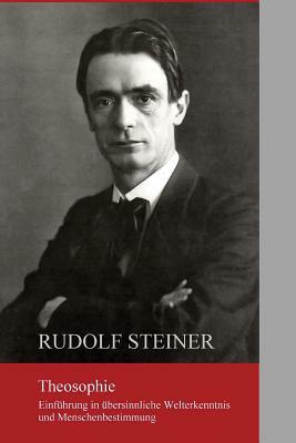 Theosophie: Einführung in übersinnliche Welterkenntnis und Menschenbestimmung by Rudolf Steiner