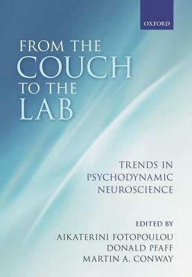 From the Couch to the Lab: Trends in Psychodynamic Neuroscience by Aikaterini Fotopoulou, Martin A. Conway, Donald Pfaff