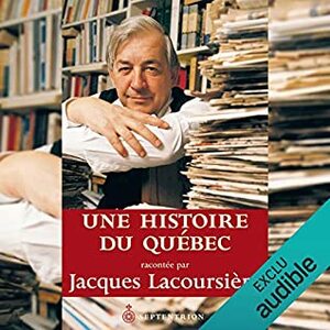 Une histoire du Québec racontée par Jacques Lacoursière by Alexis Martin, Jacques Lacoursiere