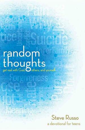 Random Thoughts: Get Real with God, Others, and Yourself: A Devotional for Young Adults by Steve Russo