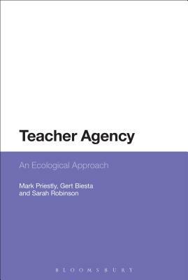 Teacher Agency: An Ecological Approach by Mark Priestley, Sarah Robinson, Gert Biesta