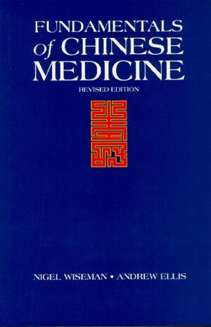 Fundamentals of Chinese Medicine =: Zhong Yi Xue Ji Chu by Nigel Wiseman