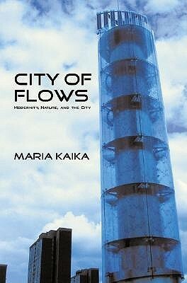 City of Flows: Modernity, Nature, and the City by Maria Kaika