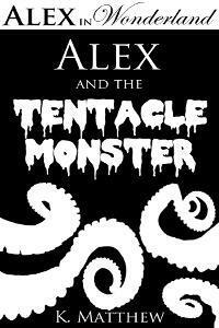 Alex and the Tentacle Monster by K. Matthew