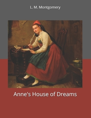 Anne's House of Dreams: Large Print by L.M. Montgomery