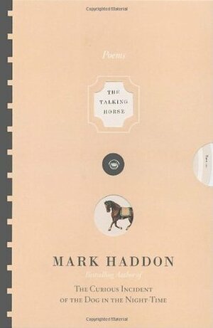 The Talking Horse and the Sad Girl and the Village Under the Sea: Poems by Mark Haddon