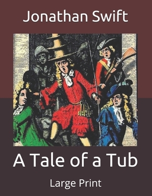 A Tale of a Tub: Large Print by Jonathan Swift