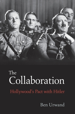 Collaboration: Hollywood's Pact with Hitler by Ben Urwand