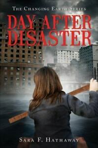 Day After Disaster: The Changing Earth Series by Sara F. Hathaway