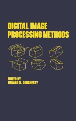Digital Image Processing Methods by Edward Dougherty