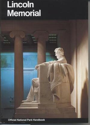Lincoln Memorial: A Guide to the Lincoln Memorial, District of Columbia by Paul Angle, U.S. National Park Service, E.J. Applewhite
