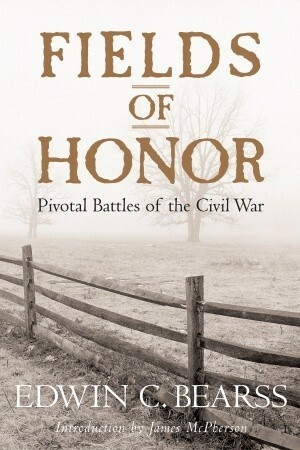 Fields of Honor: Pivotal Battles of the Civil War by Edwin C. Bearss