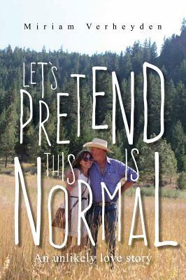 Let's Pretend This Is Normal by Miriam Verheyden