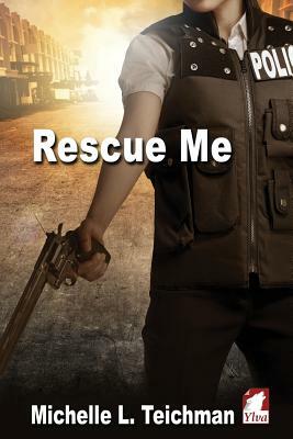 Rescue Me by Michelle L. Teichman