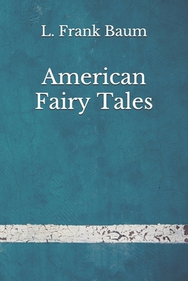 American Fairy Tales: (Aberdeen Classics Collection) by L. Frank Baum