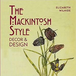 The Mackintosh Style: DécorDesign by Elizabeth Wilhide