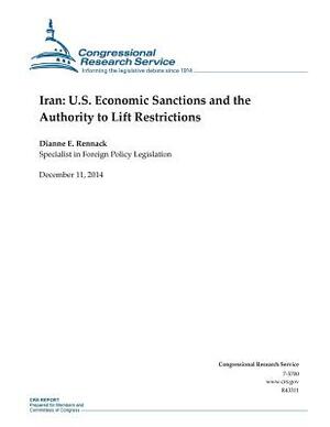 Iran: U.S. Economic Sanctions and the Authority to Lift Restrictions by Congressional Research Service