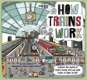How Trains Work by Lonely Planet Kids