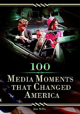 100 Media Moments That Changed America by Jim Willis
