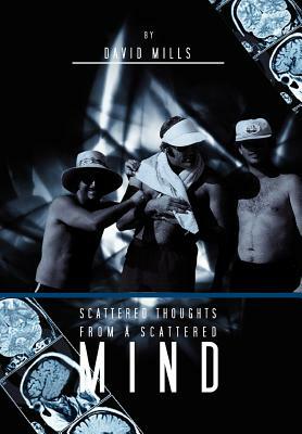 Scattered Thoughts from a Scattered Mind by David Mills