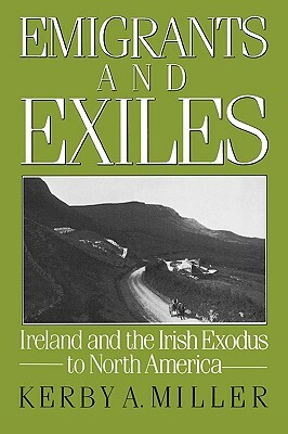 Emigrants and Exiles by Kerby A. Miller