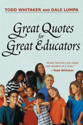 Great Quotes for Great Educators by Dale Lumpa, Todd Whitaker