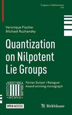 Quantization on Nilpotent Lie Groups by Veronique Fischer, Michael Ruzhansky