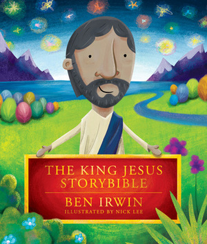 The King Jesus StoryBible by Ben Irwin