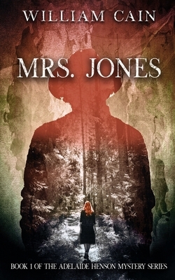Mrs. Jones: Book 1 of the Adelaide Henson Mystery Series by William Cain