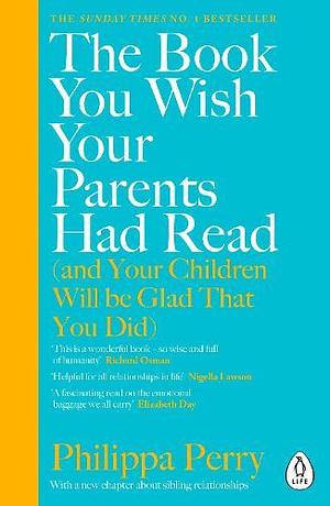The Book You Wish Your Parents Had Read and Your Children Will Be Glad That You Did by Philippa Perry, Philippa Perry
