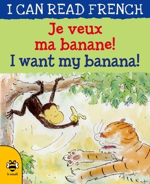 Je Veux Ma Banane! / I Want My Banana! by Mary Risk