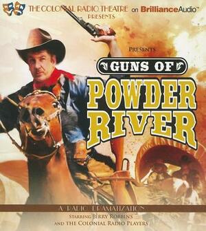 Guns of Powder River: A Radio Dramatization by Jerry Robbins