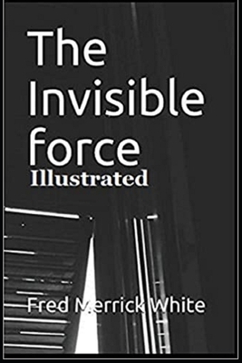 The Invisible Force Illustrated by Fred Merrick White