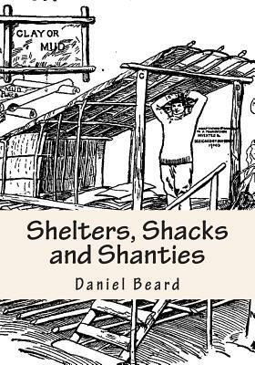 Shelters, Shacks and Shanties by Daniel Carter Beard