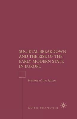 Societal Breakdown and the Rise of the Early Modern State in Europe: Memory of the Future by D. Shlapentokh