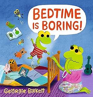 Bedtime Is Boring!: A Cheery Street Story by Georgie Birkett