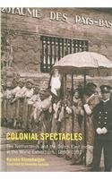 Colonial Spectacles: The Netherlands and the Dutch East Indies at the World Exhibitions, 1880-1931 by Marieke Bloembergen