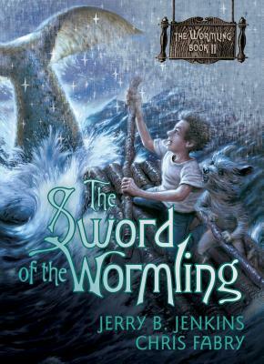 The Sword of the Wormling by Chris Fabry, Jerry B. Jenkins