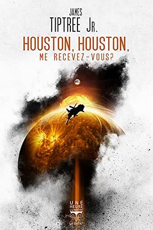 Houston, Houston, me recevez-vous? by James Tiptree Jr.