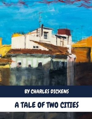 A Tale Of Two Cities by Charles Dickens