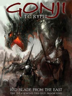 Gonji: Red Blade from the East: The Deathwind Trilogy, Book One by T.C. Rypel